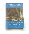 W DWADZIEŚCIA LAT PÓŹNIEJ TOM I i II - Dumas
