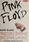 PINK FLOYD. PRĘDZEJ ŚWINIE ZACZNĄ LATAĆ - Mark Blake
