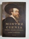 MISTRZ CIENIA. RUBENS – MALARZ I DYPLOMATA - Mark Lamster 