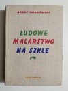 LUDOWE MALARSTWO NA SZKLE - Józef Grabowski 
