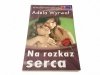 NA ROZKAZ SERCA - Adela Wyrwał 2009