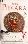 MÓJ PRZYJACIEL KALIGULA - Jacek Piekara 2011