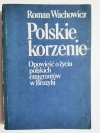 POLSKIE KORZENIE. OPOWIEŚĆ O ŻYCIU POLSKICH EMIGRANTÓW W BRAZYLII 1980