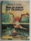 DOKĄD JEDZIE TEN TRAMWAJ? - Janusz A.Zajdel