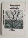 CIĘCIE DRZEW I KRZEWÓW OWOCOWYCH - A. Mika 1984