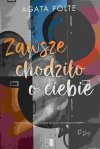 ZAWSZE CHODZIŁO O CIEBIE - Agata Polte