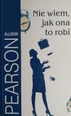 NIE WIEM, JAK ONA TO ROBI - Allison Pearson