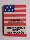 AMERYKAŃSKIE IDIOMY DLA POLAKÓW - Barbara Witecka-Wojda1989