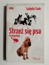 STRZEŻ SIĘ PSA. PSI KRYMINAŁ - Izabela Szolc 