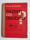 RAZEM CZY OSOBNO? - Irena Arctowa 1970