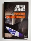 POKRĘTNA SPRAWIEDLIWOŚĆ - Jeffrey Ashford 