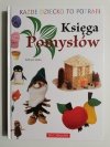 KAŻDE DZIECKO TO POTRAFI. KSIĘGA POMYSŁÓW. KROK PO KROKU 
