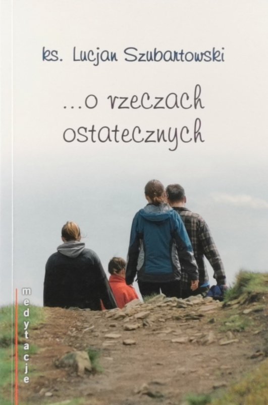 … O RZECZACH OSTATECZNYCH - Ks. Lucjan Szubartowski