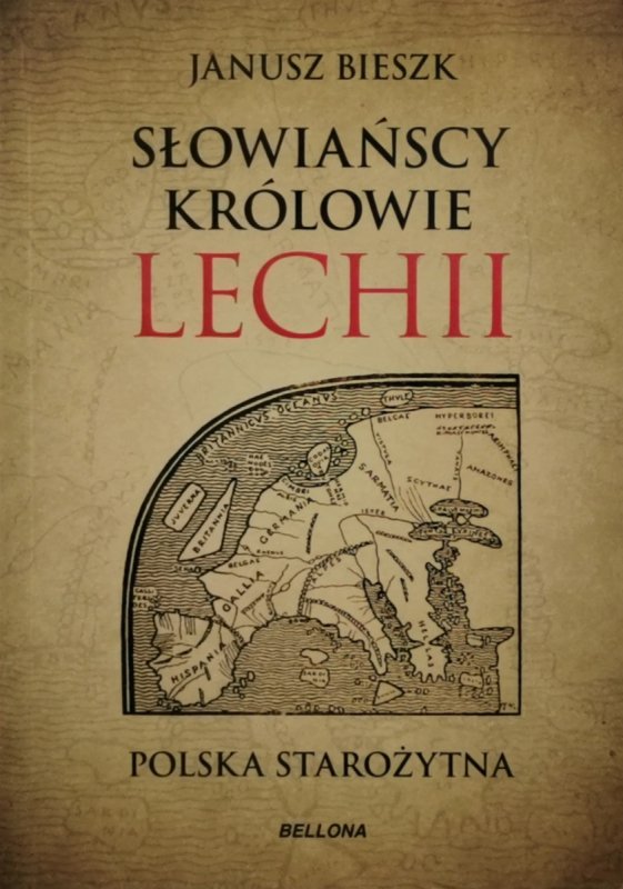 SŁOWIAŃSCY KRÓLOWIE LECHII. POLSKA STAROŻYTNA - Janusz Bieszk