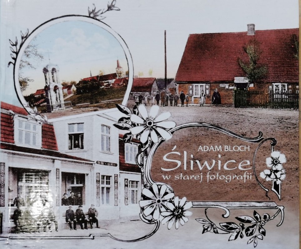 ŚLIWICE W STAREJ FOTOGRAFII - Adam Bloch (autograf)