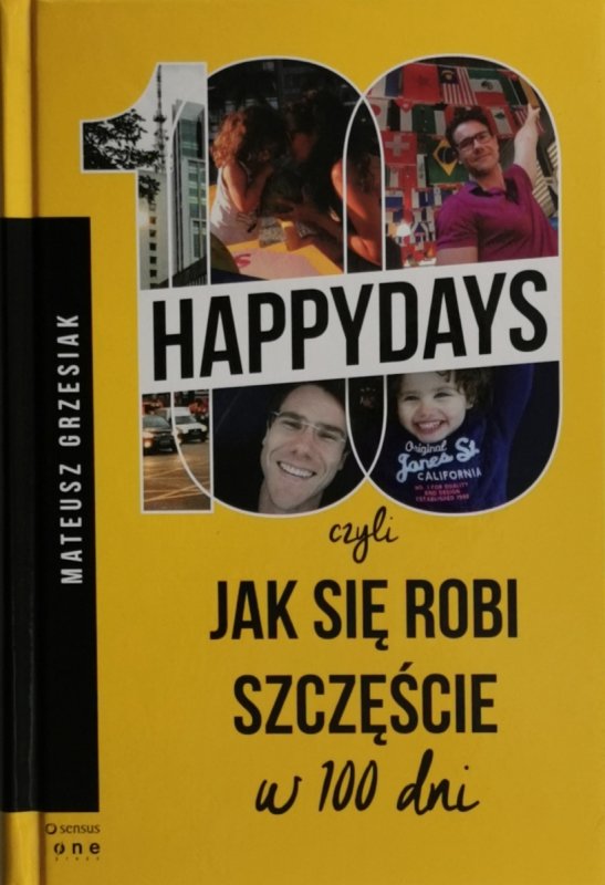 100 HAPPY DAYS CZYLI JAK SIĘ ROBI SZCZĘŚCIE W 100 DNI - Mateusz Grzesiak