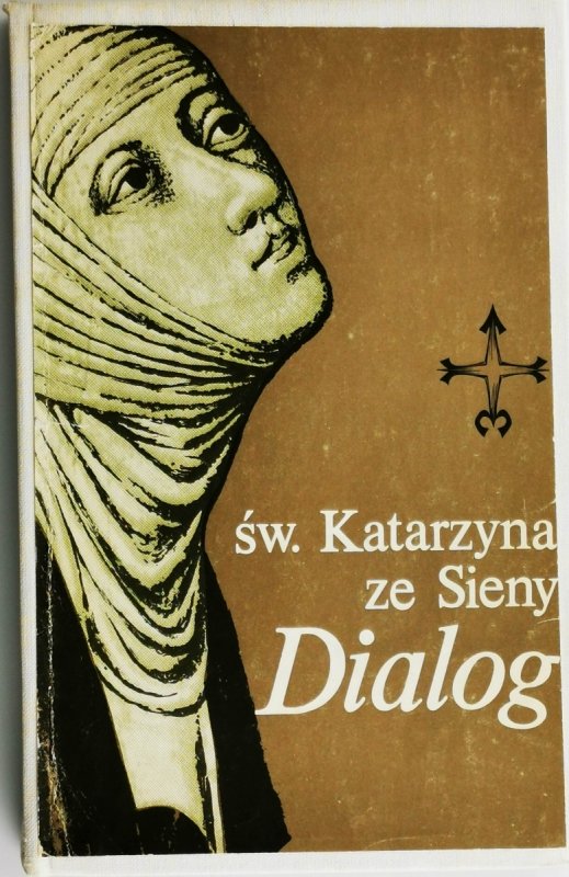 DIALOG. O BOŻEJ OPATRZNOŚCI CZYLI KSIĘGA BOSKIEJ NAUKI - św. Katarzyna ze Sieny