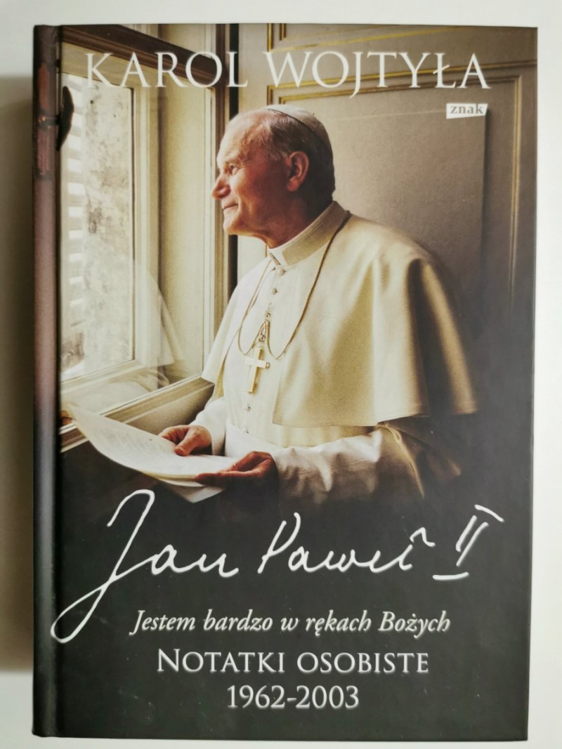 JAN PAWEŁ II. JESTEM BARDZO W RĘKACH BOŻYCH. NOTATKI OSOBISTE 1962-2003 - Karol Wojtyła