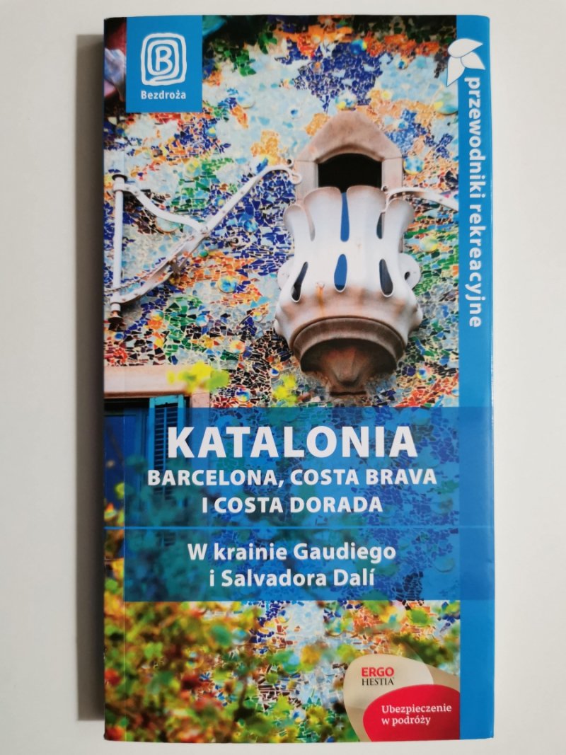 KATALONIA BARCELONA, COSTA BRAVA I COSTA DORADA. W KRAINIE GAUDIEGO I SALVADORA DALI. PRZEWODNIKI REKREACYJNE