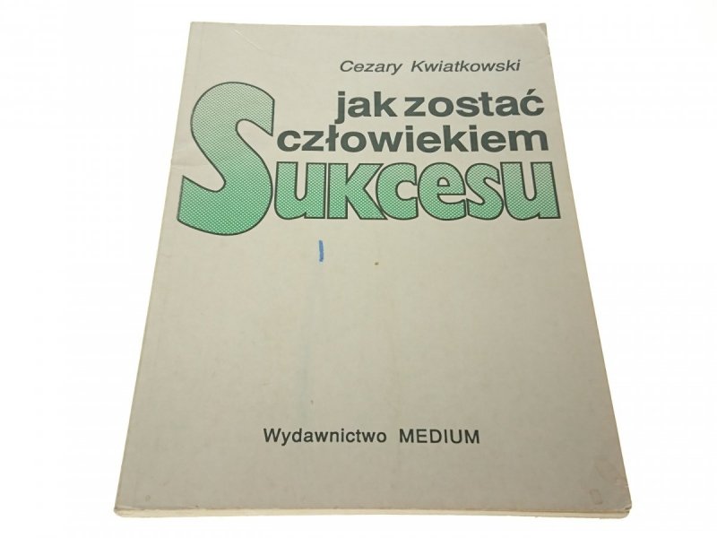JAK ZOSTAĆ CZŁOWIEKIEM SUKCESU - Kwiatkowski 1993