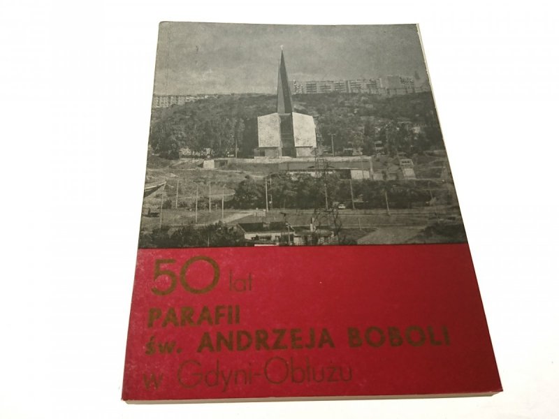 50 LAT PARAFII ŚW. ANDRZEJA BOBOLI W GDYNI-OBŁUŻU 
