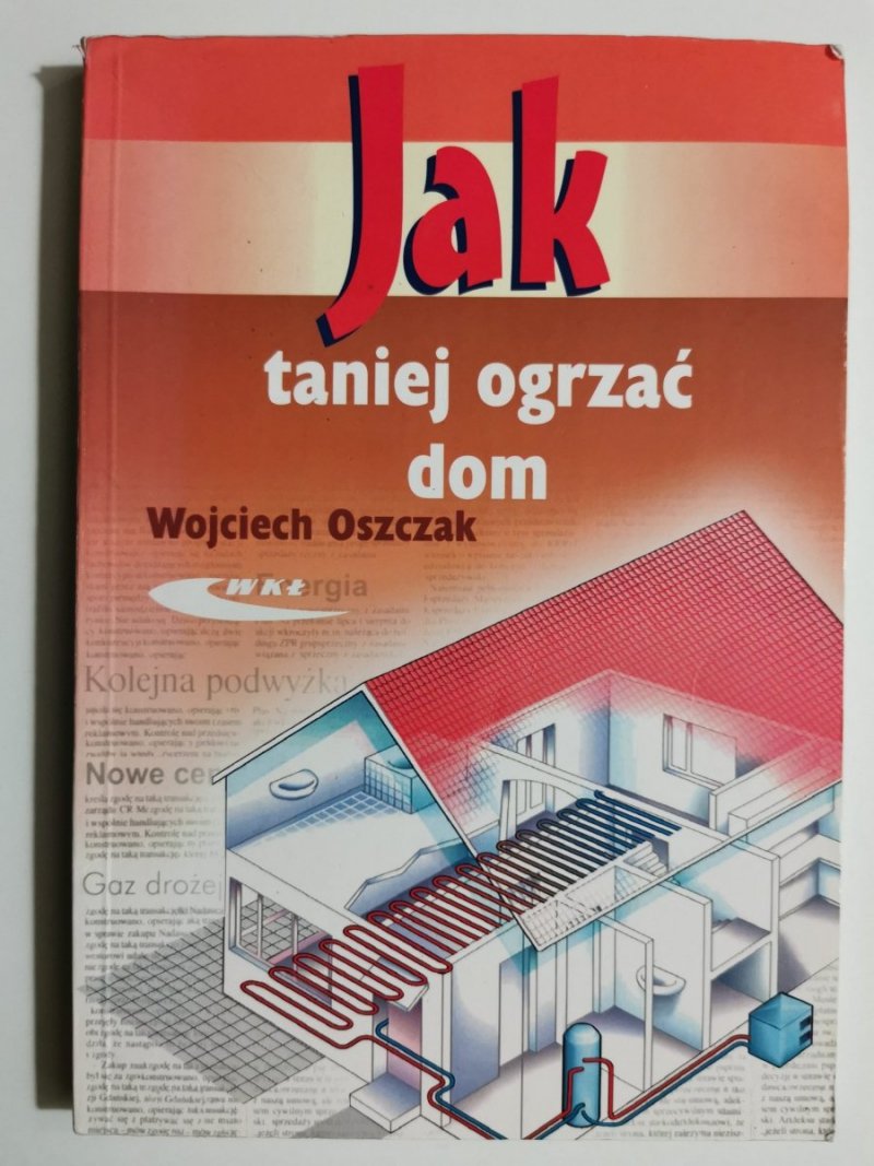 JAK TANIEJ OGRZAĆ DOM - Wojciech Oszczak