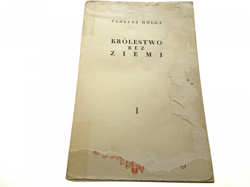 KRÓLESTWO BEZ ZIEMI TOM I - Tadeusz Hołuj 1964
