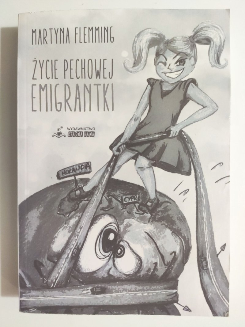 ŻYCIE PECHOWEJ EMIGRANTKI (dedykacja autorki) - Martyna Flemming