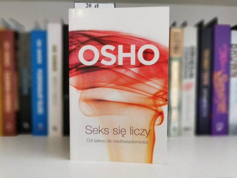SEKS SIĘ LICZY. OD SEKSU DO NADŚWIADOMOŚCI - Osho