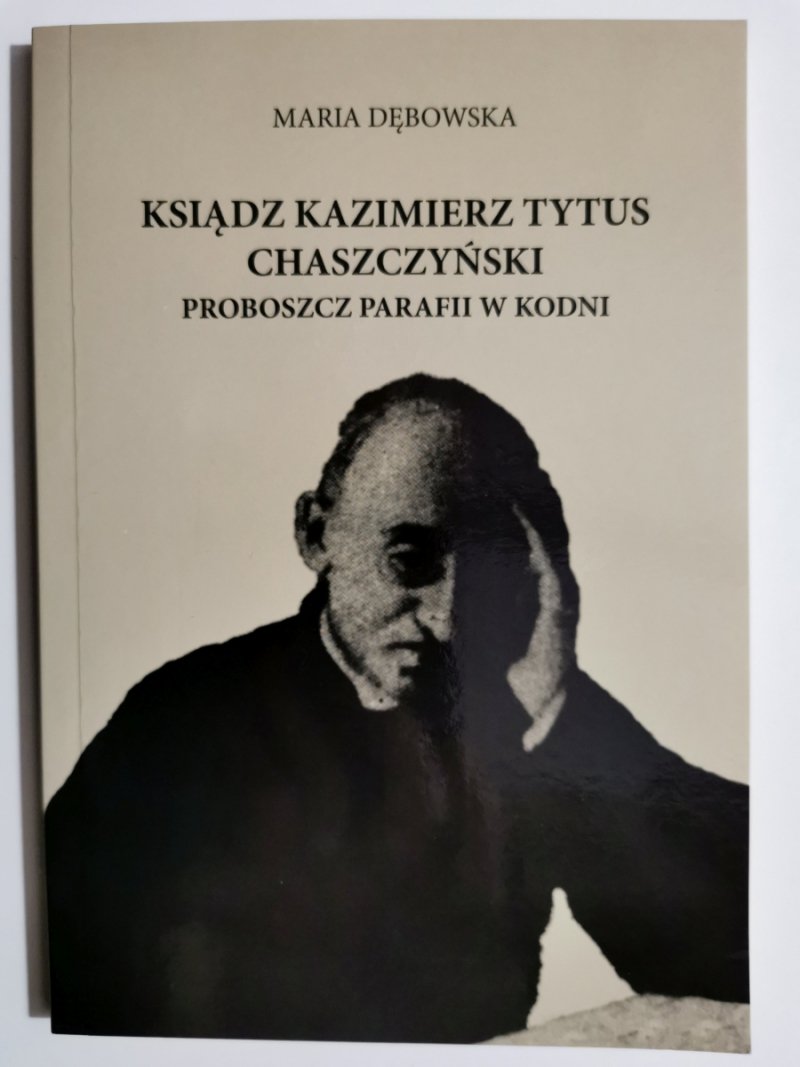 KSIĄDZ KAZIMIERZ TYTUS CHASZCZYŃSKI - Maria Dębowska