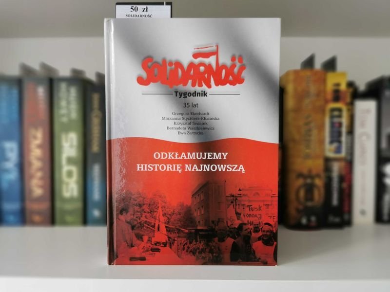 SOLIDARNOŚĆ. Tygodnik 35 lat Odkłamujemy Historię Najnowszą