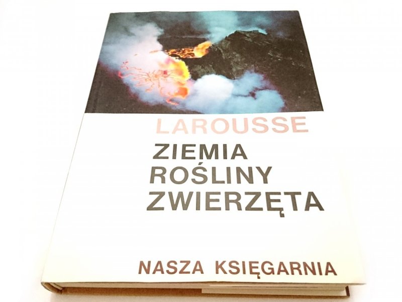 ZIEMIA ROŚLINY ZWIERZĘTA. LAROUSSE 1982