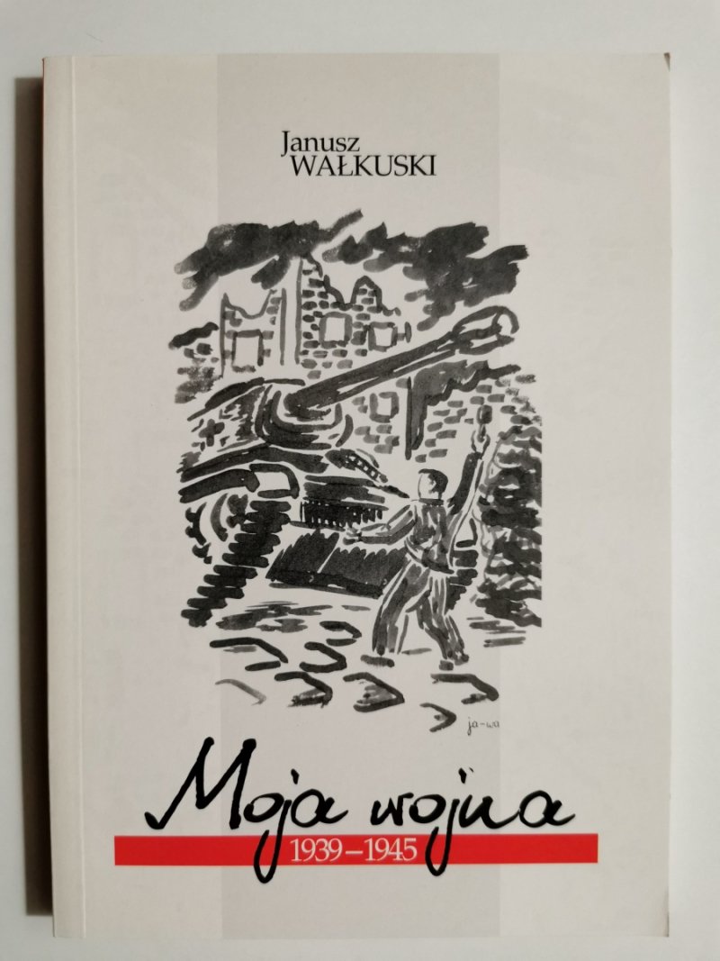 MOJA WOJNA 1939-1945 - Janusz Wałkuski