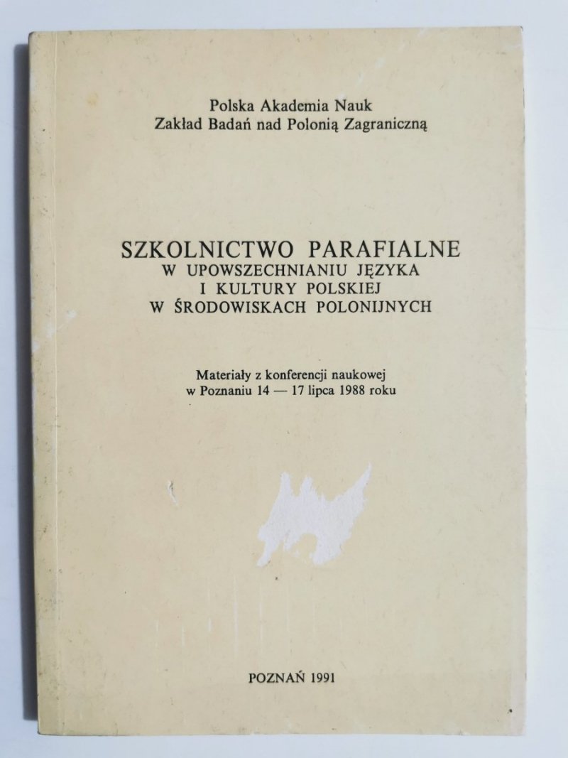 SZKOLNICTWO PARAFIALNE W UPOWSZECHNIANIU JĘZYKA I KULTURY POLSKIEJ W ŚRODOWISKACH POLONIJNYCH 1991