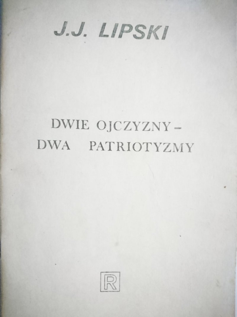 DWIE OJCZYZNY - DWA PATRIOTYZMY J. J. Lipski 1981