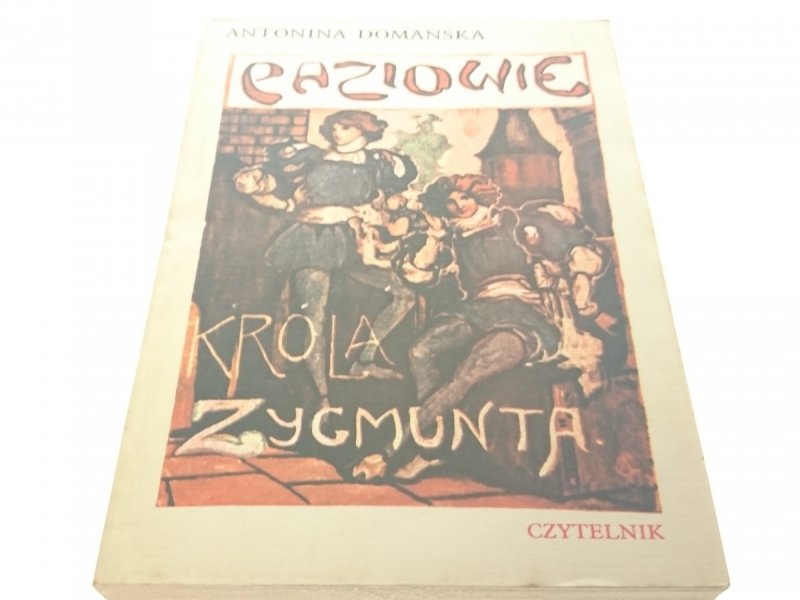 PAZIOWIE KRÓLA ZYGMUNTA - Antonina Domańska (1978)