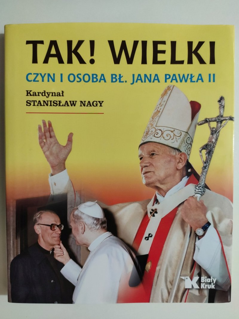 TAK! WIELKI. CZYN I OSOBA BŁ. JANA PAWŁA II - Stanisław Nagy