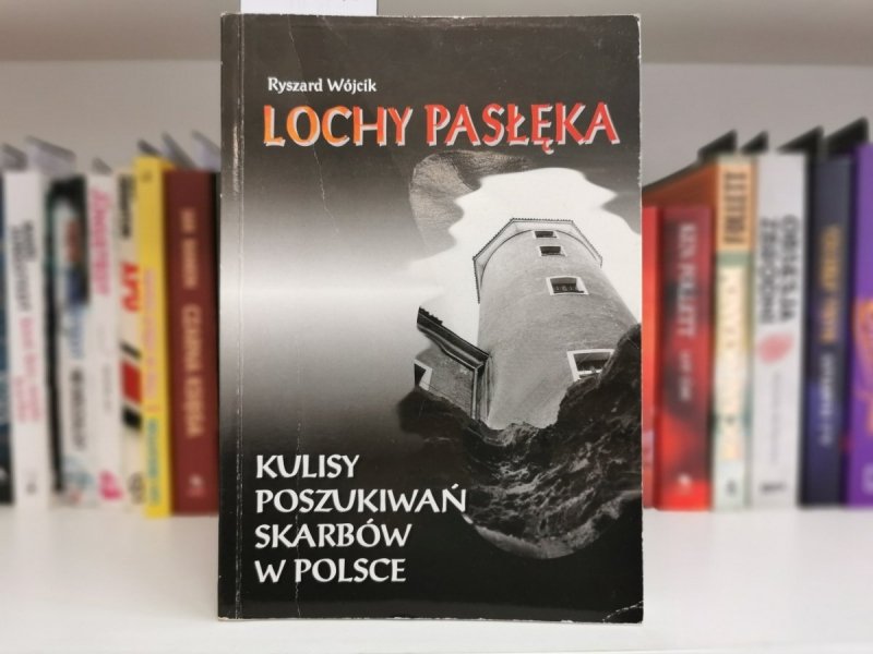 LOCHY PASŁĘKA. KULISY POSZUKIWAŃ SKARBÓW W POLSCE - Wójcik