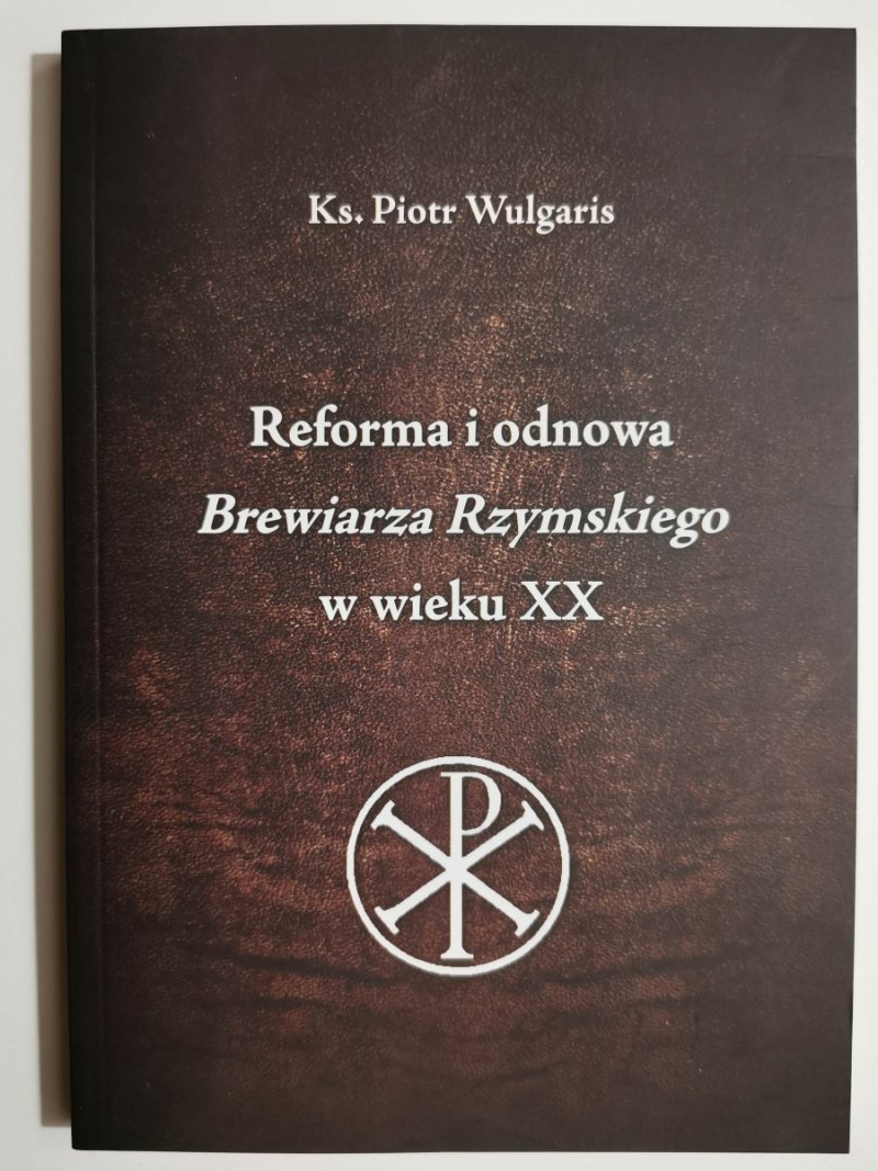 REFORMA I ODNOWA BREWIARZA RZYMSKIEGO W WIEKU XX - Piotr Wulgaris