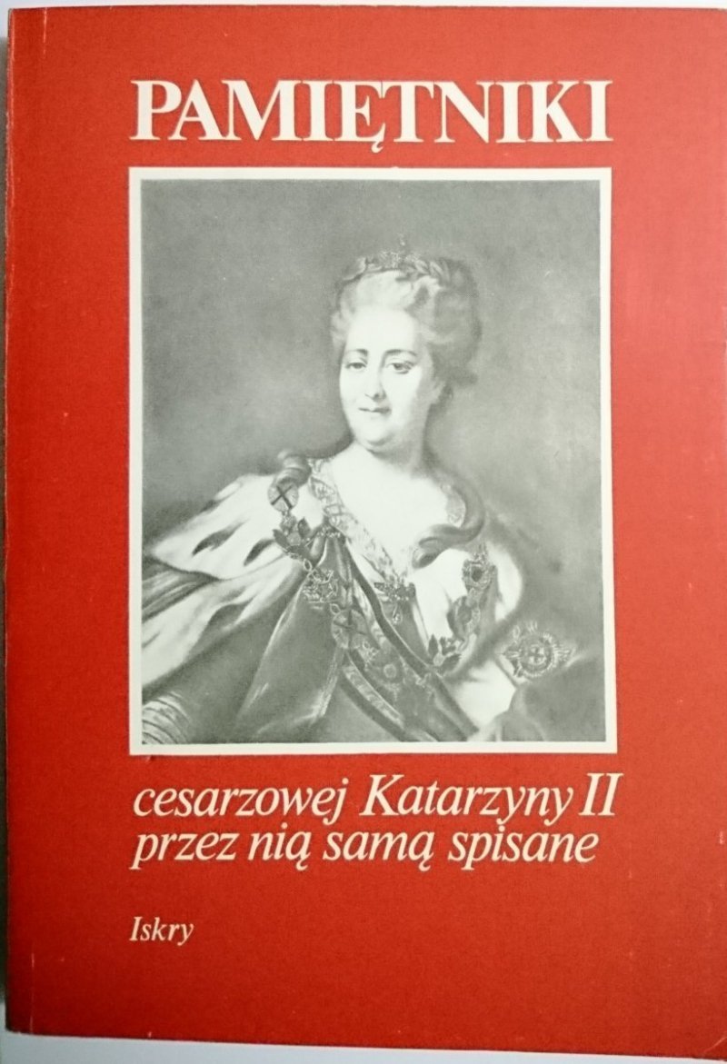 PAMIĘTNIKI CESARZOWEJ KATARZYNY II PRZEZ NIĄ SAMĄ SPISANE