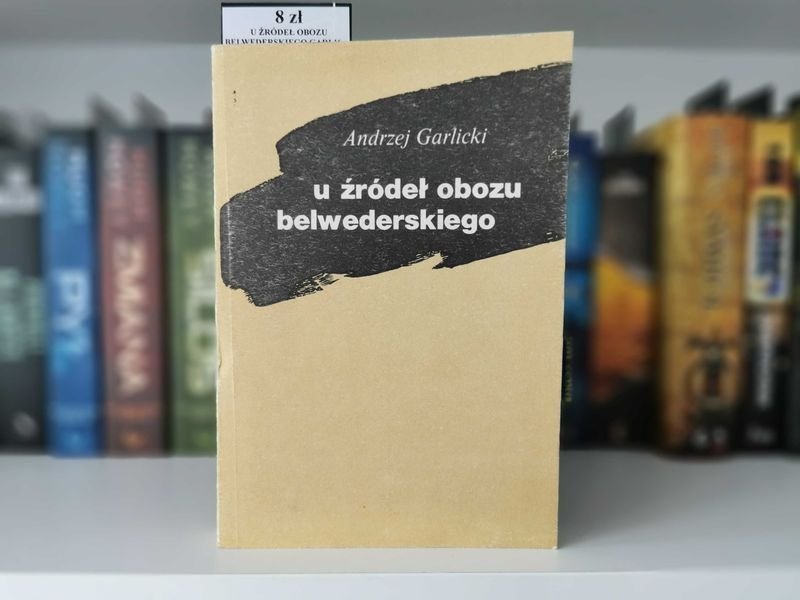 U źródeł obozu belwederskiego - Andrzej Garlicki