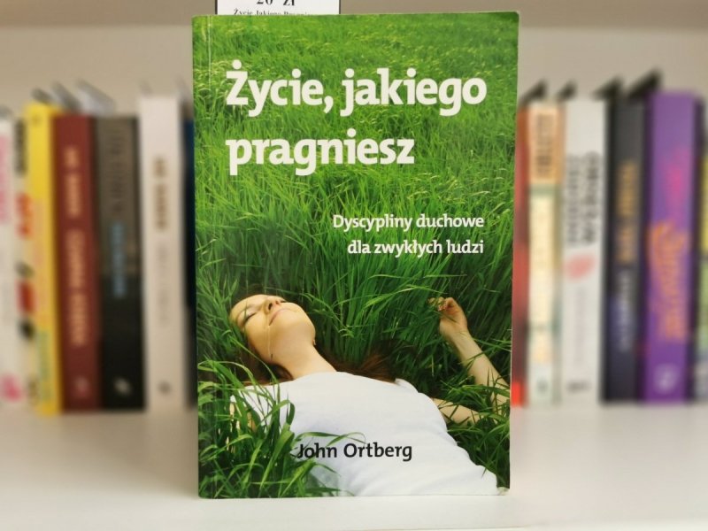 ŻYCIE, JAKIEGO PRAGNIESZ - John Ortberg