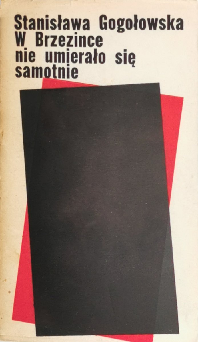 W BRZEZINCE NIE UMIERAŁO SIĘ SAMOTNIE - Stanisław Gogołowska