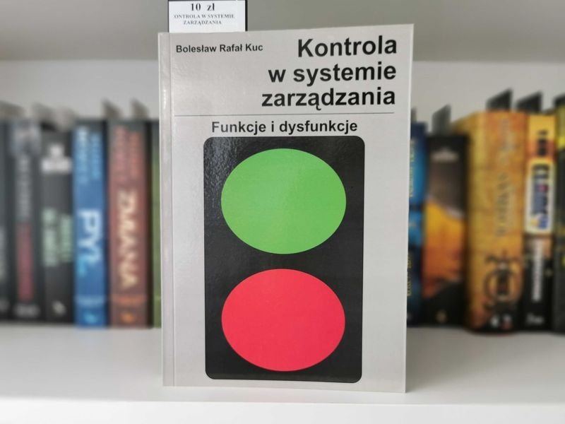 Kontrola w systemie zarządzania. Funkcje i dysfunkcje - B. R. Kuc