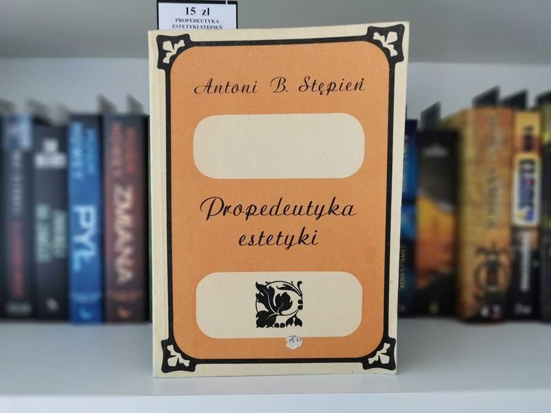 Propedeutyka estetyki - Antoni B. Stępień
