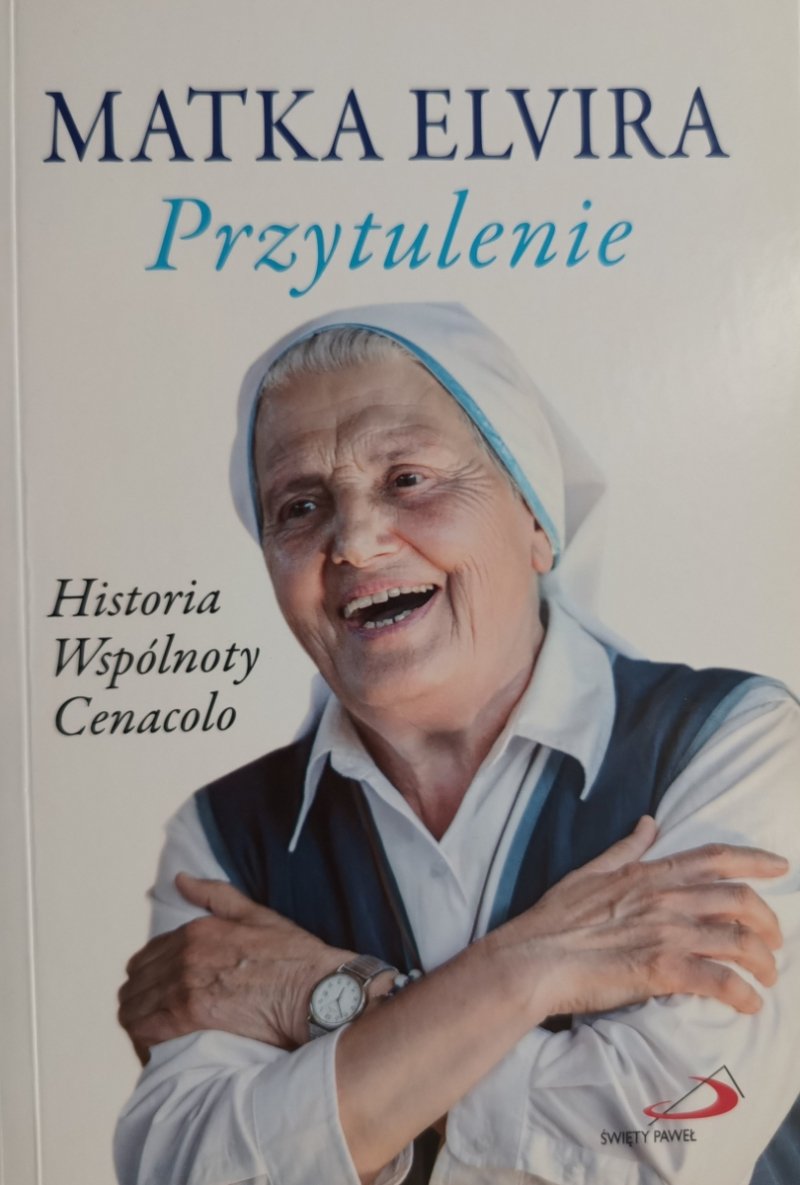 PRZYTULENIE. HISTORIA WSPÓLNOTY CENACOLO - Matka Elvira