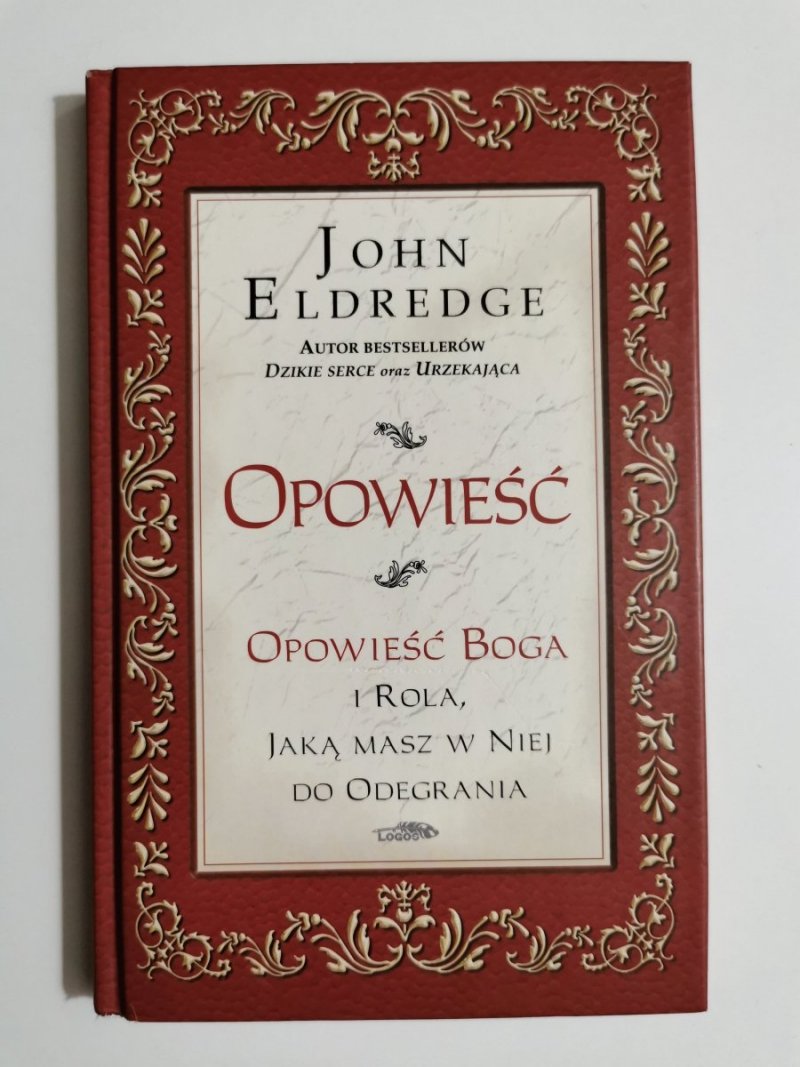 OPOWIEŚĆ BOGA I ROLA, JAKĄ MASZ W NIEJ DO ODEGRANIA - John Eldredge 2007