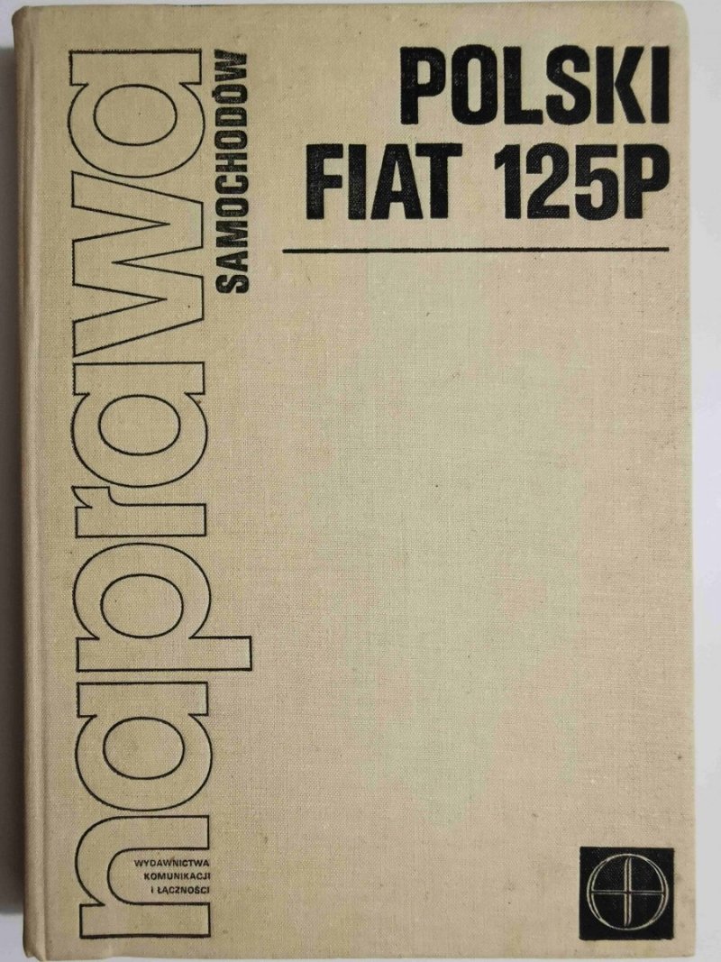 Naprawa Samochodów POLSKI FIAT 125P - Redaktor mgr inż. Bogumił Zieliński 1978