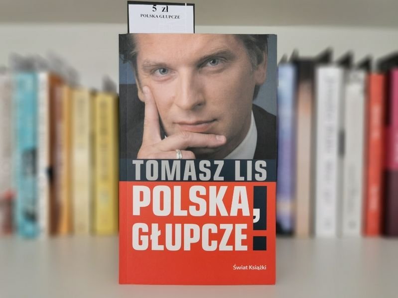 Polska, głupcze! - Tomasz Lis