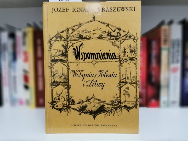WSPOMNIENIA WOŁYNIA, POLESIA I LITWY - J. I. Kraszewski